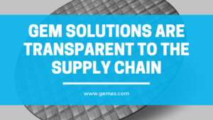 GEM Solutions are Transparent to Supply Chain